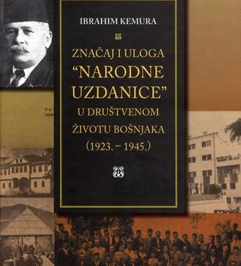 IBRAHIM  KEMURA:Znacaj i uloga „Narodne uzdanice“ u društvenom životu Bošnjaka(1923-1945)